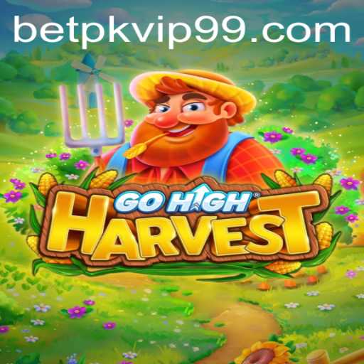 Exploring the World of GoHighHarvest and Betpk VIP